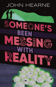 Title: Someone's Been Messing with Reality, Author: John Hearne