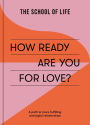 How Ready Are You For Love?: A path to more fulfilling and joyful relationships