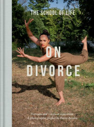 Title: On Divorce: Portraits and voices of separation: a photographic project by Harry Borden, Author: The School of Life