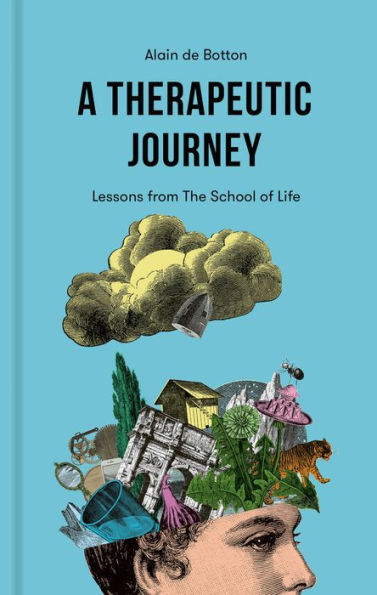 A Better Journey Therapeutic And Educational Services A Therapeutic Journey: Lessons from The School of Life by Alain de