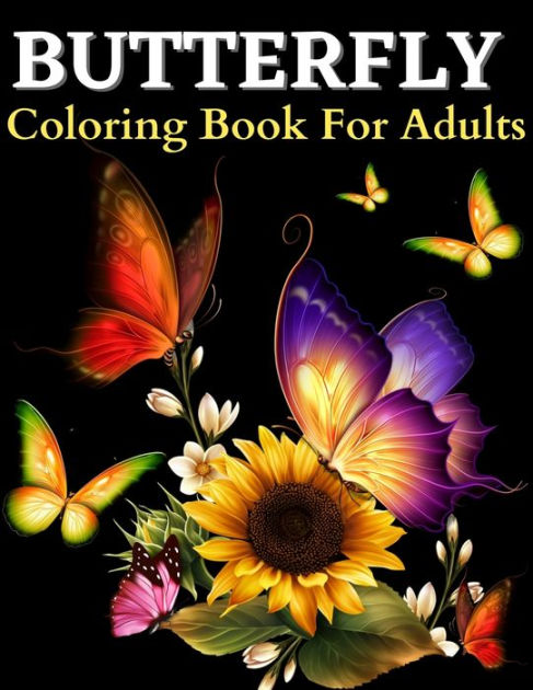 Butterflies and Flowers Coloring Book for Adults Relaxation: 50 Unique  Butterfly Designs including Flowers, Gardens - Butterfly Coloring Book for  Adul (Paperback)