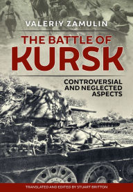 Title: The Battle of Kursk: Controversial and Neglected Aspects, Author: Valeriy Zamulin