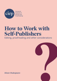 Title: How to Work with Self-Publishers: Editing, proofreading and other considerations, Author: Alison Shakspeare