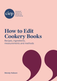 Title: How to Edit Cookery Books: Recipes, ingredients, measurements and methods, Author: Wendy Hobson