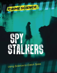 Title: Spy Stalkers: Using Science to Catch Spies, Author: Sarah Eason