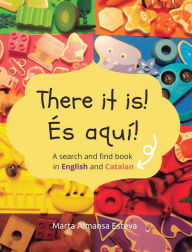 Title: There it is! ï¿½s aquï¿½!: A search and find book in English and Catalan, Author: Marta Almansa Esteva
