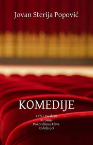 Title: KOMEDIJE: Laza i Paralaza, Kir Janja, Pokondirena tikva, Rodoljupci, Author: Jovan Sterija Popovic