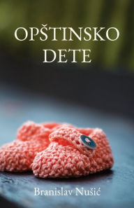 Title: Opstinsko dete, Author: Branislav Nusic