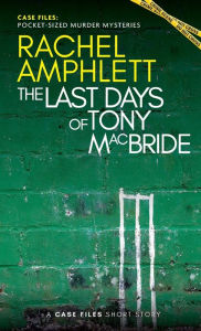 Title: The Last Days of Tony MacBride: A Case Files Short Story, Author: Rachel Amphlett
