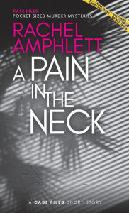 Title: A Pain in the Neck: A Case Files Short Story, Author: Rachel Amphlett