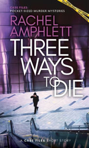 Title: Three Ways to Die: A short crime fiction story, Author: Rachel Amphlett
