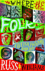 Title: Where the Folk: A Welsh Folklore Road Trip, Author: Russ Williams