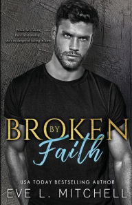 Title: BROKEN BY FAITH, Author: Eve  L. Mitchell