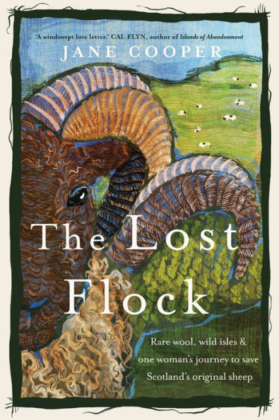 The Lost Flock [US Edition]: Rare Wool, Wild Isles and One Woman's Journey to Save Scotland's Original Sheep