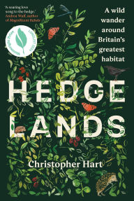 Title: Hedgelands: A wild wander around Britain's greatest habitat, Author: Christopher Hart