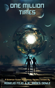Title: One Million Times: A Science Fiction Anthology Series, Author: Rogelio Fojo