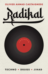 Title: Radikal: Techno, Drugs, Jihad, Author: Olivier Ahmad Castaignede