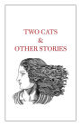 Two Cats & Other Stories