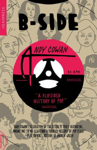 Title: B-Side: A Flipsided History of Pop, Author: Andy Cowan