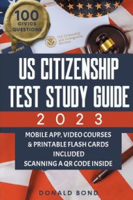 Title: US Citizenship Test Study Guide: Achieve Your American Dream Confidently with the Latest Naturalization Prep and Practice Book Master All 100 Civics Questions with 2 Complete Tests and Detailed Answers [II Edition], Author: Donald Bond
