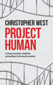 Title: Project Human: A chance encounter reveals the extraordinary truth about humankind, Author: Christopher West