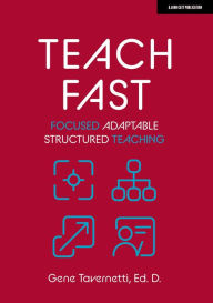 Title: Teach Fast: Focused Adaptable Structured Teaching, Author: Gene Tavernetti Ed. D