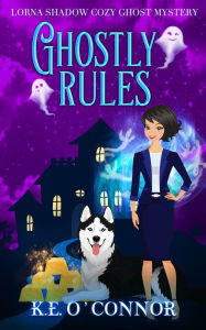 Title: Ghostly Rules, Author: K E O'Connor