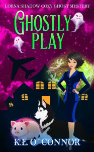 Title: Ghostly Play, Author: K E O'Connor