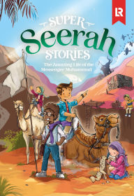 Title: Super Seerah Stories: The Life of the Final Messenger, Author: Mariam Elgammal