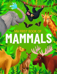 Title: My First Book of Mammals: An Awesome First Look at Mammals from Around the World, Author: Emily Kington