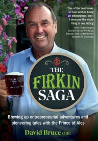 Title: The Firkin Saga: Brewing up entrepreneurial adventures and pioneering tales with the Prince of Ales, Author: David Bruce