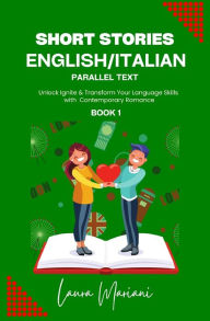 Title: Short Stories in English/Italian: Unlock Ignite & Transform Your Language Skills with Contemporary Romance, Author: Laura Mariani