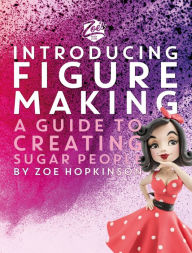 Title: Zoe's Fancy Cakes: Introducing Figure Making: A Guide to Creating Sugar People, Author: Zoe Hopkinson