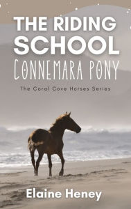 Title: The Riding School Connemara Pony - The Coral Cove Horses Series, Author: Elaine Heney