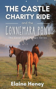 Title: The Castle Charity Ride and the Connemara Pony - The Coral Cove Horses Series, Author: Elaine Heney