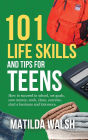 101 Life Skills and Tips for Teens - How to succeed in school, boost your self-confidence, set goals, save money, cook, clean, start a business and lots more.