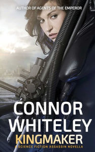 Title: Kingmaker: A Science Fiction Assassin Novella, Author: Connor Whiteley