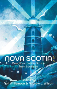 Title: Nova Scotia Vol 2: New Speculative Fiction From Scotland, Author: Neil Williamson