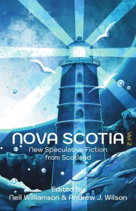 Title: Nova Scotia Vol 2: New Speculative Fiction From Scotland, Author: Neil Williamson
