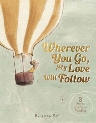 Title: Wherever You Go, My Love Will Follow: 8 Stories of Love and Wisdom, Author: Birgitta Sif