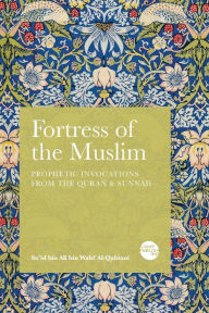 Title: Fortress of the Muslim: Prophetic Invocations from the Quran & Sunnah, Author: Sa'id Bin Ali Bin Wahf Al-Qahtani