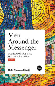 Title: Men Around the Messenger - Part I, Author: Khalid Muhammed Khalid