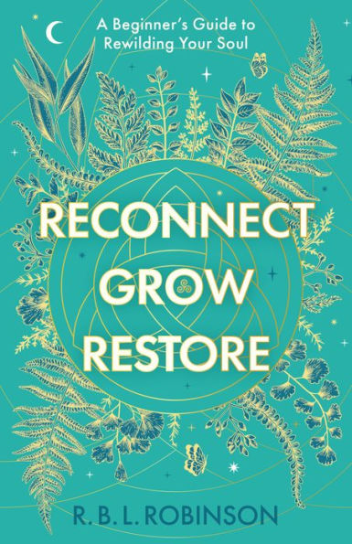 Reconnect, Grow, Restore: A Beginner's Guide to Rewilding your Soul