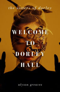 Title: Welcome to Dorley Hall, Author: Alyson Greaves