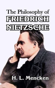 Title: The Philosophy of Friedrich Nietzsche, Author: H L Mencken