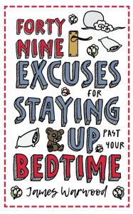 Title: 49 Excuses for Staying Up Past Your Bedtime, Author: James Warwood