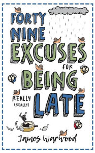 Title: 49 Excuses for Being Really Late, Author: James Warwood