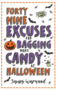Title: 49 Excuses for Bagging More Candy at Halloween, Author: James Warwood