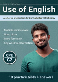 Title: Use of English: Another ten practice tests for the Cambridge C2 Proficiency, Author: Prosperity Education