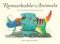 Title: Remarkable Animals: 1000 Amazing Amalgamations, Author: Tony Meeuwissen